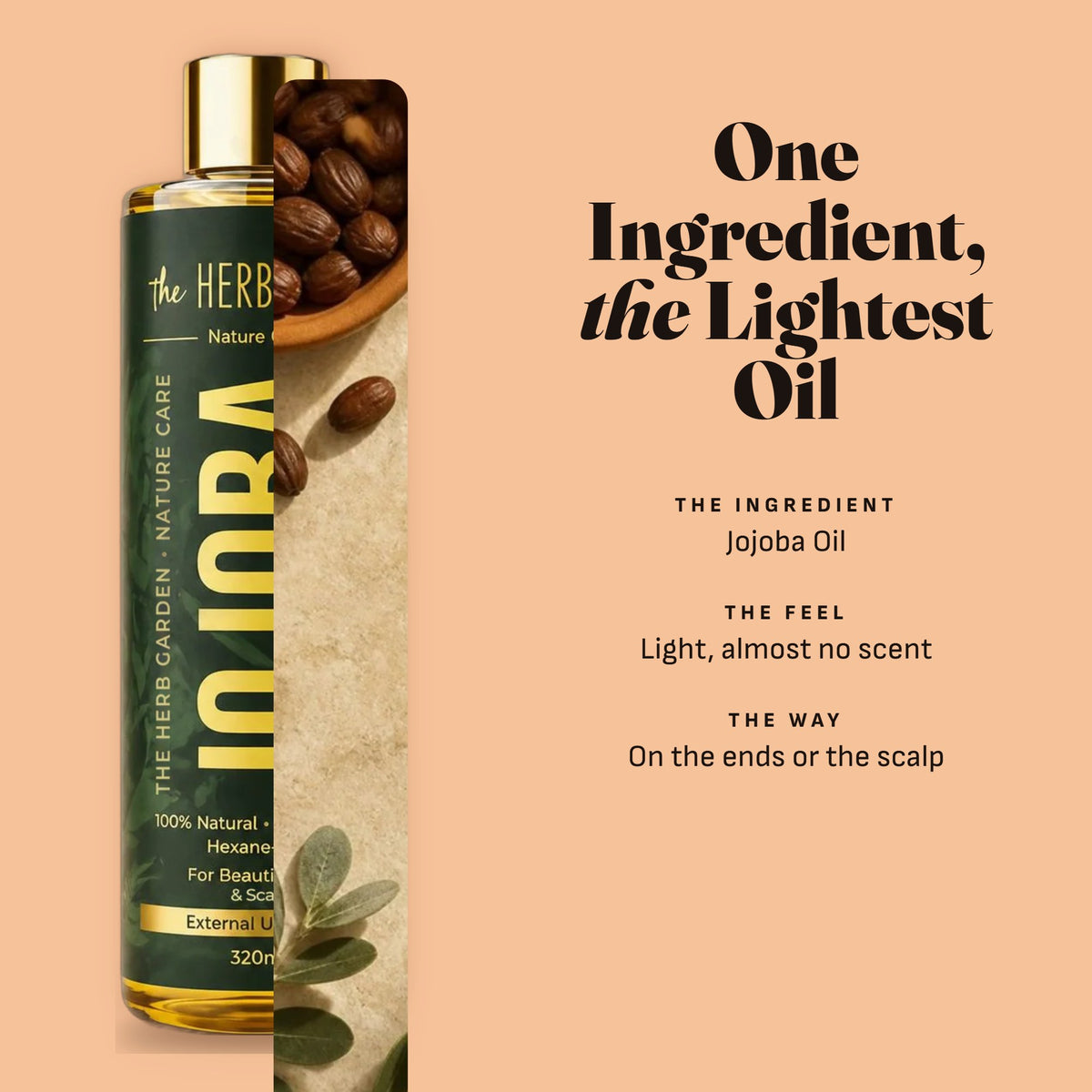 One ingredient: jojoba oil, the lightest oil in our range